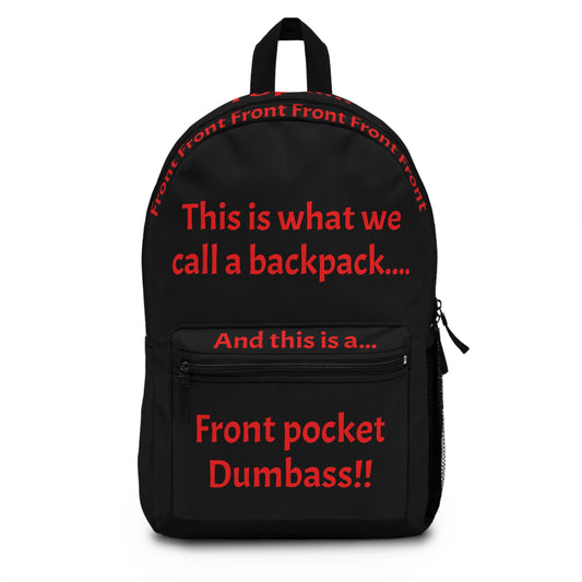 Backpack — Bold Red Text 'This is what we call a backpack... Front pocket Dumbass!!'